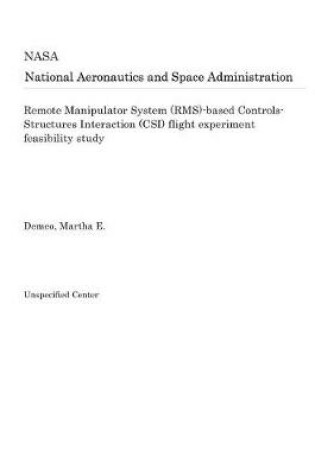 Cover of Remote Manipulator System (Rms)-Based Controls-Structures Interaction (Csi) Flight Experiment Feasibility Study