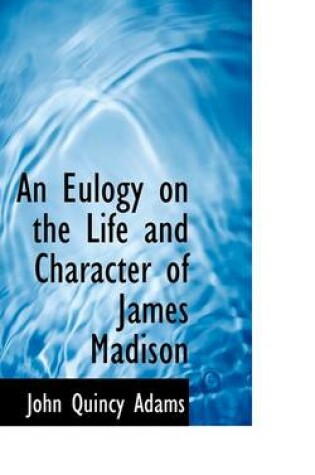 Cover of An Eulogy on the Life and Character of James Madison