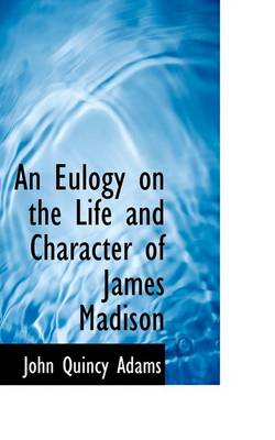 Book cover for An Eulogy on the Life and Character of James Madison