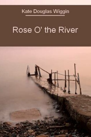 Cover of Rose O' the River (Illustrated)