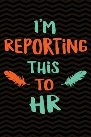 Cover of I'm Reporting This To HR