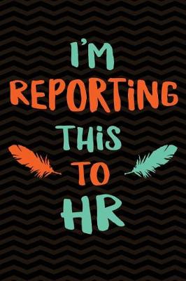 Book cover for I'm Reporting This To HR