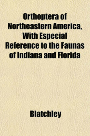 Cover of Orthoptera of Northeastern America, with Especial Reference to the Faunas of Indiana and Florida