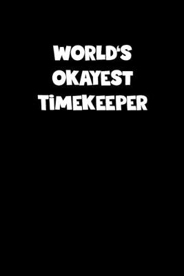 Book cover for World's Okayest Timekeeper Notebook - Timekeeper Diary - Timekeeper Journal - Funny Gift for Timekeeper