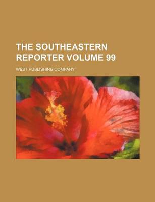 Book cover for The Southeastern Reporter Volume 99