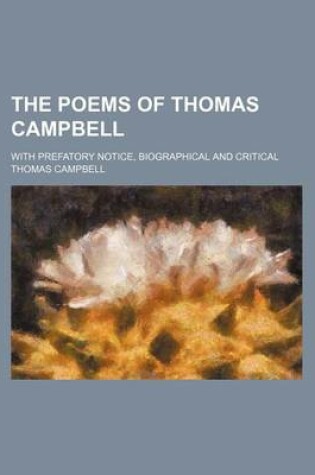Cover of The Poems of Thomas Campbell; With Prefatory Notice, Biographical and Critical