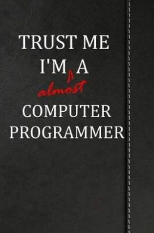 Cover of Trust Me I'm almost a Computer Programmer