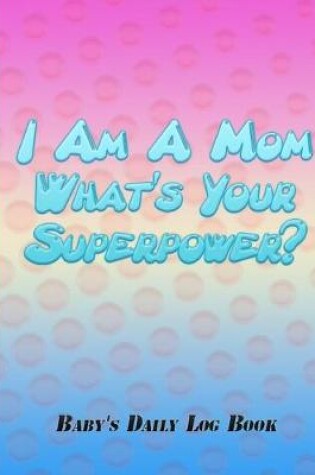 Cover of I Am A Mom What's Your Superpower?