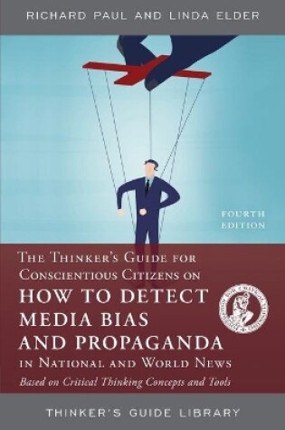 Cover of The Thinker's Guide for Conscientious Citizens on How to Detect Media Bias and Propaganda in National and World News