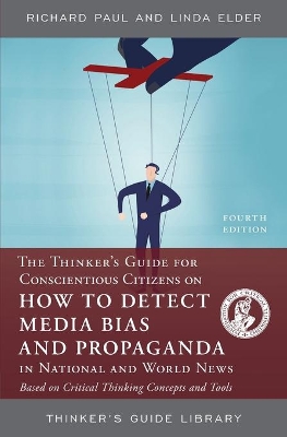 Cover of The Thinker's Guide for Conscientious Citizens on How to Detect Media Bias and Propaganda in National and World News