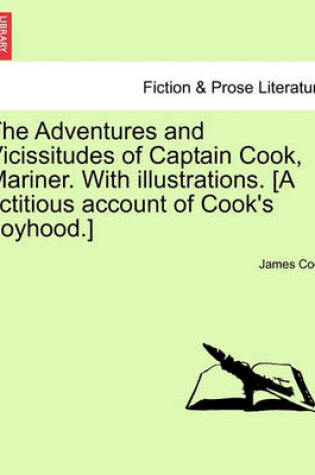 Cover of The Adventures and Vicissitudes of Captain Cook, Mariner. with Illustrations. [A Fictitious Account of Cook's Boyhood.]