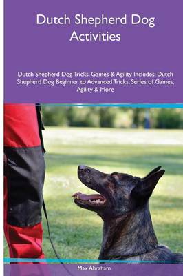 Book cover for Dutch Shepherd Dog Activities Dutch Shepherd Dog Tricks, Games & Agility. Includes