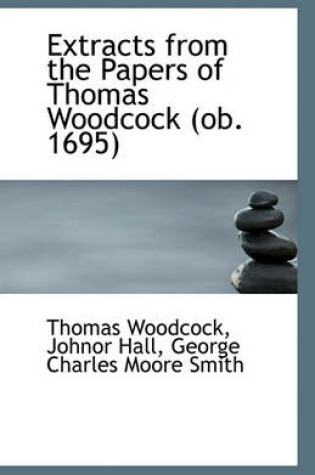 Cover of Extracts from the Papers of Thomas Woodcock (OB. 1695)