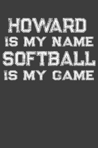 Cover of Howard Is My Name Softball Is My Game