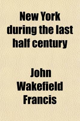 Book cover for New York During the Last Half Century; A Discourse in Commemoration of the Fifty-Third Anniversary of the New York Historical Society, and of the Dedication of Their New Edifice, (November 17, 1857.)