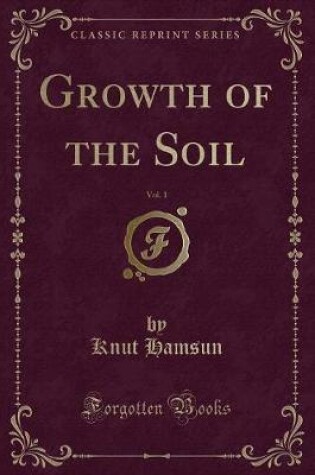 Cover of Growth of the Soil, Vol. 1 (Classic Reprint)