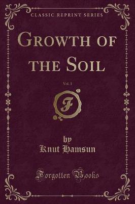 Book cover for Growth of the Soil, Vol. 1 (Classic Reprint)