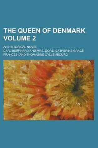 Cover of The Queen of Denmark Volume 2; An Historical Novel