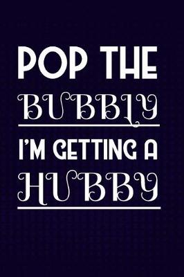 Book cover for Pop The Bubbly I'm Getting A Hubby