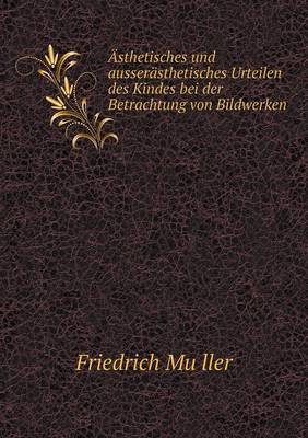 Book cover for Asthetisches Und Ausserasthetisches Urteilen Des Kindes Bei Der Betrachtung Von Bildwerken