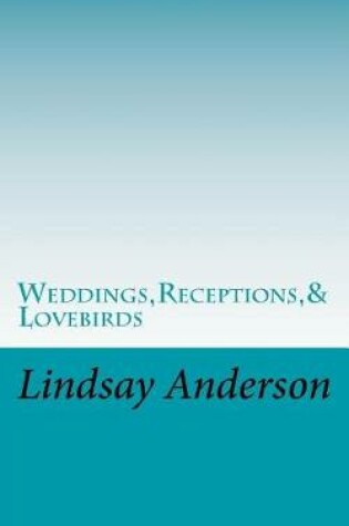 Cover of Weddings, Receptions,& Lovebirds