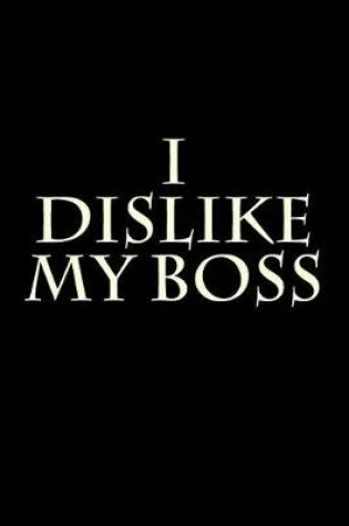 Cover of I Dislike My Boss