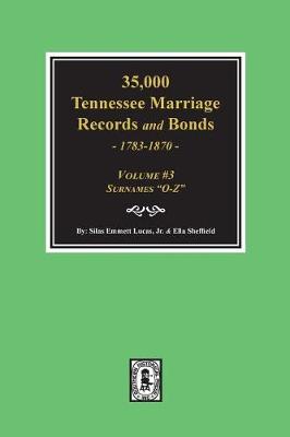 Book cover for 35,000 Tennessee Marriage Records and Bonds 1783-1870, "O-Z". ( Volume #3 )