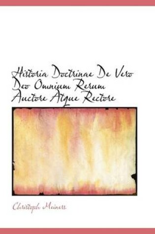 Cover of Historia Doctrinae de Vero Deo Omnium Rerum Auctore Atque Rectore