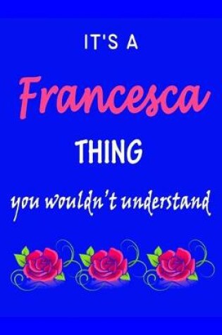 Cover of It's A Francesca Thing You Wouldn't Understand