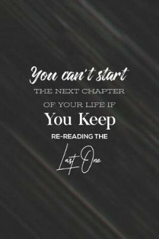 Cover of You Cant Start The Next Chapter Of Your Life If You Keep Re-Reading The Last One