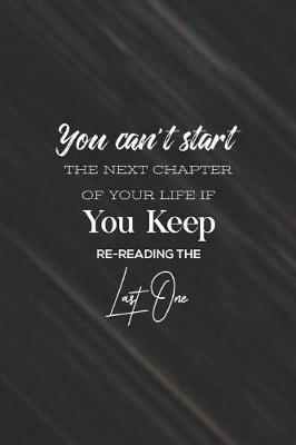 Book cover for You Cant Start The Next Chapter Of Your Life If You Keep Re-Reading The Last One