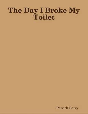 Book cover for The Day I Broke My Toilet