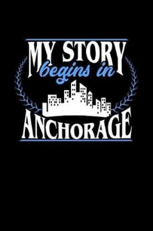 Cover of My Story Begins in Anchorage