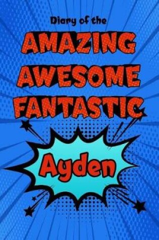 Cover of Diary of the Amazing Awesome Fantastic Ayden