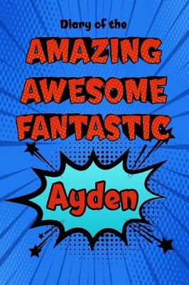 Book cover for Diary of the Amazing Awesome Fantastic Ayden