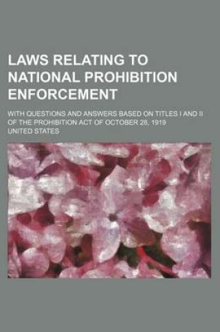 Cover of Laws Relating to National Prohibition Enforcement; With Questions and Answers Based on Titles I and II of the Prohibition Act of October 28, 1919