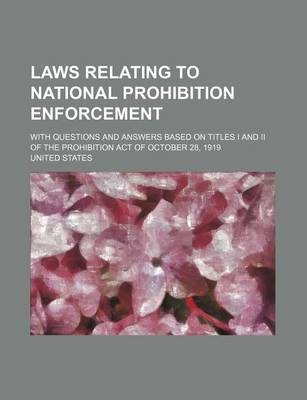 Book cover for Laws Relating to National Prohibition Enforcement; With Questions and Answers Based on Titles I and II of the Prohibition Act of October 28, 1919