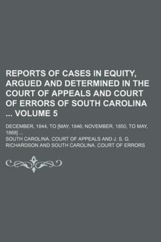 Cover of Reports of Cases in Equity, Argued and Determined in the Court of Appeals and Court of Errors of South Carolina Volume 5; December, 1844, to [May, 1846 November, 1850, to May, 1868]
