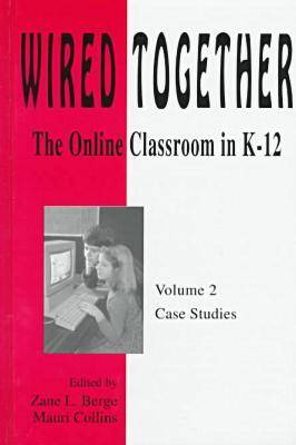 Book cover for Wired Together-Online Classroom In K-12 Case Studies V. 2