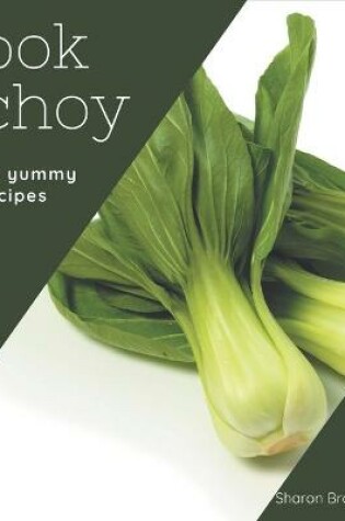Cover of 50 Yummy Bok Choy Recipes