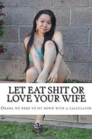 Cover of Let Eat Shit or Love Your Wife