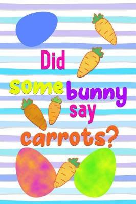 Book cover for Did Some Bunny Say Carrots?