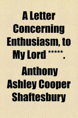 Cover of A Letter Concerning Enthusiasm, to My Lord *****.