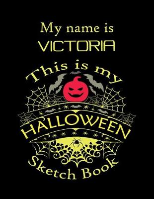 Book cover for My name is VICTORIA This is my HALLOWEEN Sketch Book