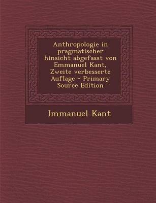 Book cover for Anthropologie in Pragmatischer Hinsicht Abgefasst Von Emmanuel Kant, Zweite Verbesserte Auflage