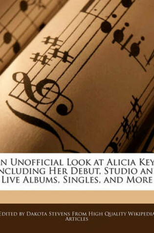 Cover of An Unofficial Look at Alicia Keys Including Her Debut, Studio and Live Albums, Singles, and More