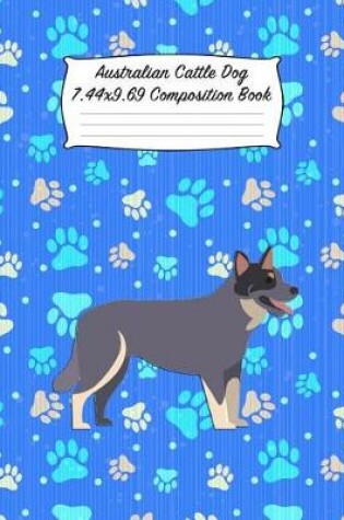 Cover of Australian Cattle Dog 7.44 X 9.69 Composition Book