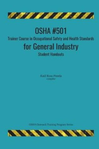Cover of OSHA #501 Trainer Course in Occupational Safety and Health Standards for General Industry; Student Handouts