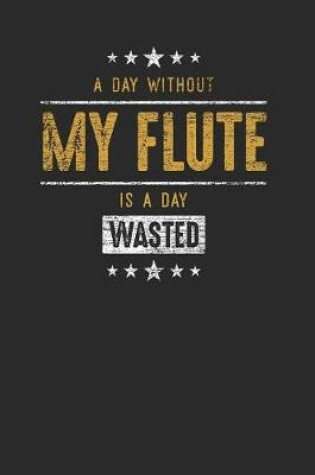 Cover of A Day Without My Flute Is A Day Wasted