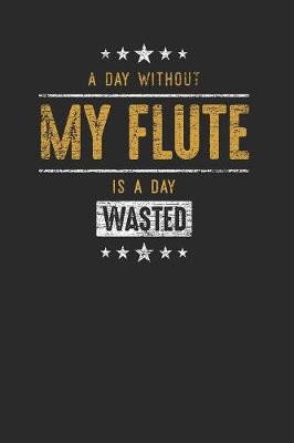 Book cover for A Day Without My Flute Is A Day Wasted